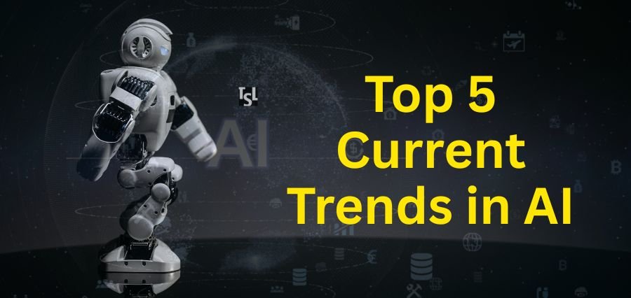 You are currently viewing Top 5 Current Trends in AI Reshaping the Future of Technology